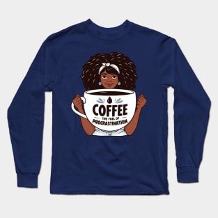 Coffee, The Fuel of Procrastination | Coffee Lover quote | Coffee Queen Long Sleeve T-Shirt